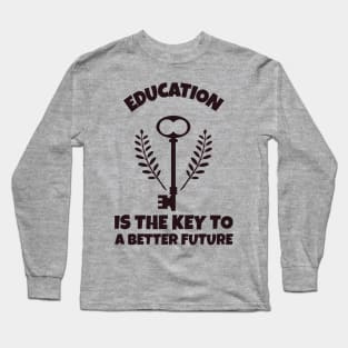 Education Is The Key To A Better Future Long Sleeve T-Shirt